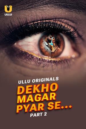 Dekho Magar Pyar Se (Part-2) S01 Poster Dekho Magar Pyar Se (Part-2) S01 2025 Ullu
