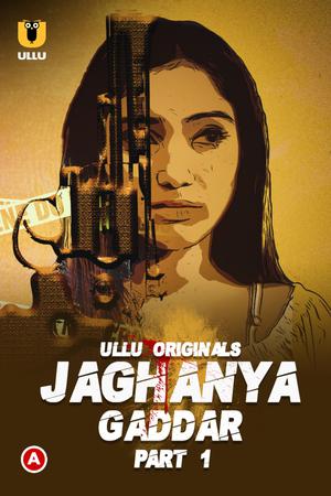 Jaghanya: Gaddar (Part-1) S01 2022 Ullu
