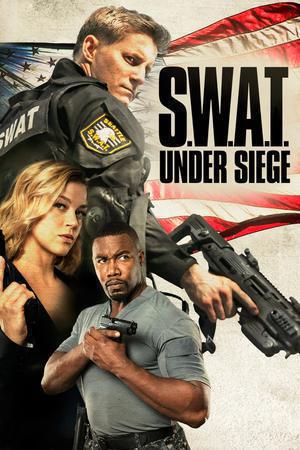 S.W.A.T. Under Siege Poster S.W.A.T. Under Siege 2017