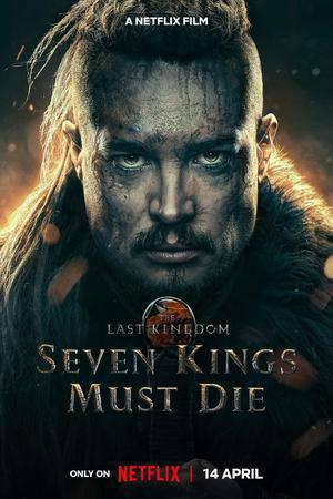 The Last Kingdom Seven Kings Must Die Poster The Last Kingdom Seven Kings Must Die 2023 Netflix